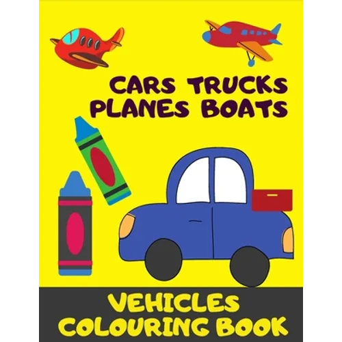 Cars, Trucks, Plane, Boats. Vehicles Colouring Book: Fun With Crayons. Activity Book For Toddlers And Preschoolers. - Paperback