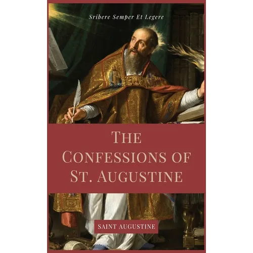 The Confessions of St. Augustine: Easy to Read Layout edition including "The Life of St. Austin, or Augustine, Doctor" from the Golden Legend. - Hardcover