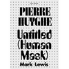 Pierre Huyghe: Untitled (Human Mask) - Paperback
