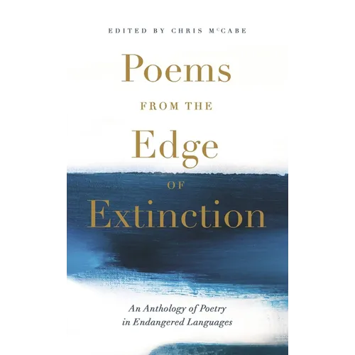 Poems from the Edge of Extinction: The Beautiful New Treasury of Poetry in Endangered Languages, in Association with the National Poetry Library - Paperback