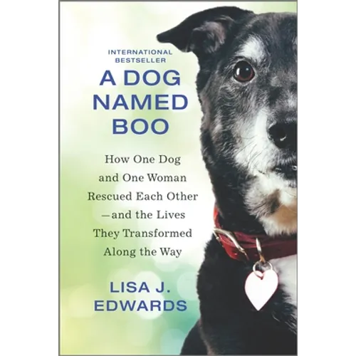 A Dog Named Boo: How One Dog and One Woman Rescued Each Other--And the Lives They Transformed Along the Way - Hardcover