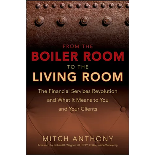 From the Boiler Room to the Living Room: The Financial Services Revolution and What It Means to You and Your Clients - Hardcover