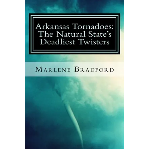 Arkansas Tornadoes: The Natural State's Deadliest Twisters - Paperback