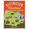 Destination Heartland: A Guide to Discovering the Midwest's Remarkable Past - Paperback
