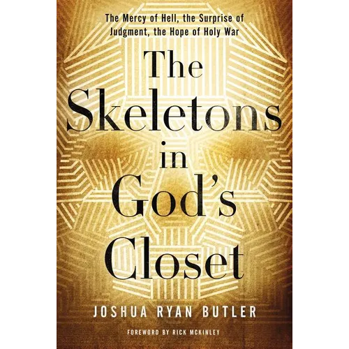 The Skeletons in God's Closet: The Mercy of Hell, the Surprise of Judgment, the Hope of Holy War - Paperback