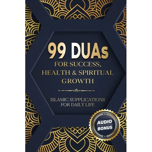 99 DUAs for Success, Health & Spiritual Growth: Islamic Supplications for Daily Life - Paperback