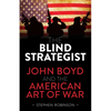 Blind Strategist: John Boyd and the American Art of War - Hardcover