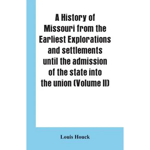 A history of Missouri from the earliest explorations and settlements until the admission of the state into the union (Volume II) - Paperback