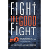 Fight the Good Fight: How an Alliance of Faith and Reason Can Win the Culture War - Hardcover