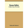 Human Bullets: A Soldier's Story of Port Arthur - Paperback
