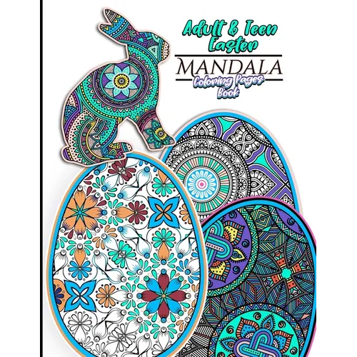 Adult & Teen Easter Mandala Coloring Pages Book: Featuring 30 Unique Easter Egg & Rabbit Designs For Relaxation and Relieving Stress and 60 total Colo - Paperback