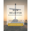 New Believer Workbook: Foundational Gospel Truths To Begin Your Relationship With Christ Jesus - Paperback