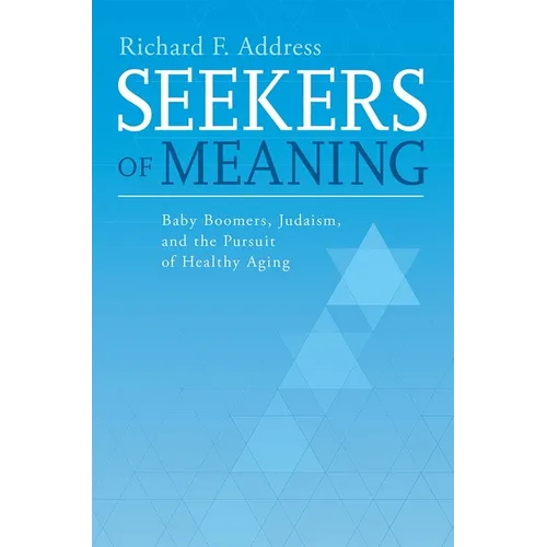 Seekers of Meaning: Baby Boomers, Judaism, and the Pursuit of Healthy Aging - Paperback