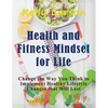 Health and Fitness Mindset for Life (Large Print): Change the Way You Think to Implement Healthy Lifestyle Changes that Will Last - Paperback
