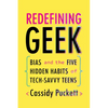 Redefining Geek: Bias and the Five Hidden Habits of Tech-Savvy Teens - Paperback