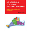 So, You Think You Know Martha's Vineyard?: People, Places, Folklore, Trivia and Treasures - Paperback