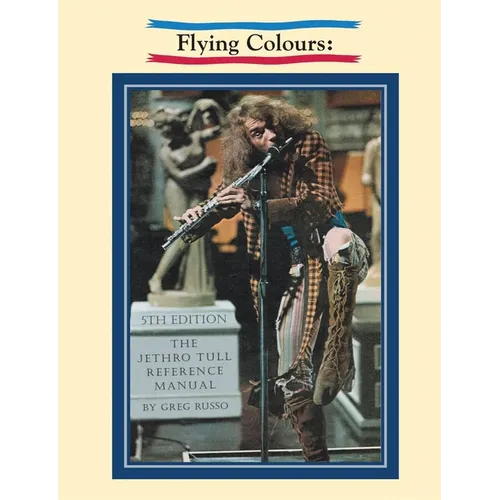 Flying Colours: The Jethro Tull Reference Manual - Paperback