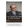 The Capture and Trial of Adolf Eichmann: The History of Israel's Abduction and Execution of the Holocaust's Architect - Paperback
