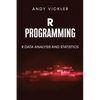 R Programming: R Data Analysis and Statistics - Paperback