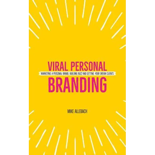 Viral Personal Branding: Marketing a personal brand, building buzz and getting your dream clients - Paperback