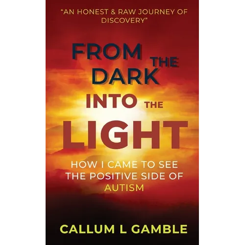From the Dark into the Light: How I Came to See the Positive Side of Autism - Paperback