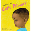 Are You My Cutie Patootie?: A Rhyming Board Book about Sweet and Silly Children's Nicknames - For Babies and Toddlers Ages 0-3 - Board Book