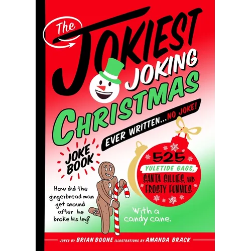 The Jokiest Joking Christmas Joke Book Ever Written . . . No Joke!: 525 Yuletide Gags, Santa Sillies, and Frosty Funnies - Paperback