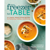From Freezer to Table: 75+ Simple, Whole Foods Recipes for Gathering, Cooking, and Sharing: A Cookbook - Paperback
