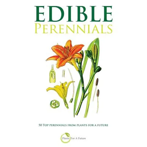 Edible Perennials: 50 Top perennials from plants for a future - Paperback