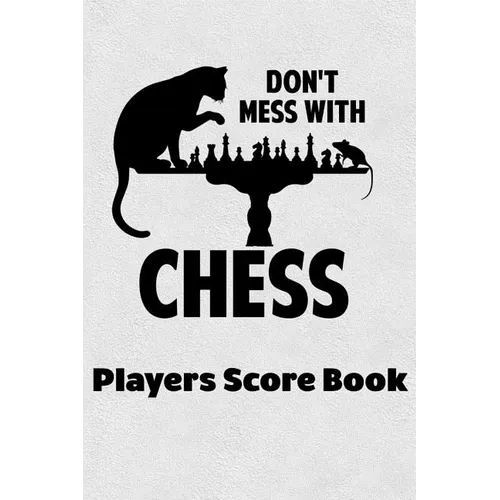 Don't Mess With Chess Players Score Book: Chess Players Log Scorebook Notebook - Paperback