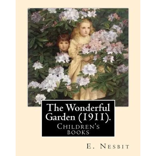 The Wonderful Garden (1911). By: E. Nesbit, illustrated By: H. R. Millar: Children's books - Paperback