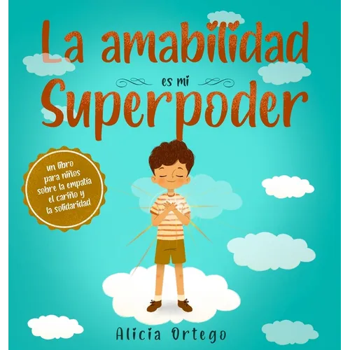 La amabilidad es mi Superpoder: un libro para niños sobre la empatía, el cariño y la solidaridad (Spanish Edition) - Hardcover