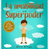La amabilidad es mi Superpoder: un libro para niños sobre la empatía, el cariño y la solidaridad (Spanish Edition) - Hardcover