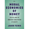 Moral Economies of Money: Politics and the Monetary Constitution of Society - Hardcover