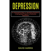 Depression: A Self-guided Program to Overcome Depression (An Authoritative Book on Identifying Symptoms) - Paperback