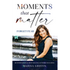 Moments That Matter: Forget Fear - Paperback