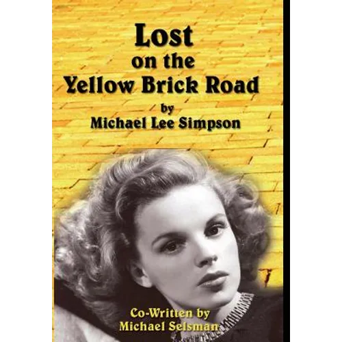Judy Garland, Lost on the Yellow Brick Road: The true story of how Judy Garland lost her way. - Hardcover