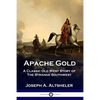 Apache Gold: A Classic Old West Story of The Strange Southwest - Paperback