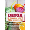 Detox: 30 Cleansing Recipes For A Renewed You: A Drink A Day To Keep The Doctor Away, Boost Metabolism, Lose Weight, Look And Feel Great - Paperback