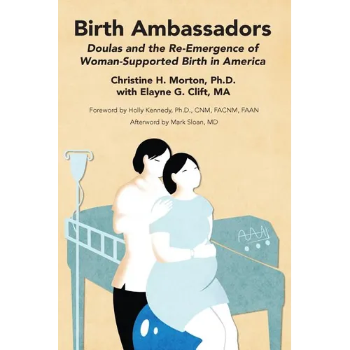 Birth Ambassadors: Doulas and the Re-Emergence of Woman-Supported Birth in America - Paperback