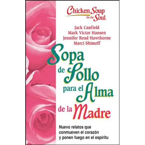 Sopa de Pollo Para Alma de la Madre: Nuevo Relatos Que Conmueven El Corazón Y Ponen Fuego En El Espíritu - Paperback
