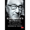 Kissinger's Betrayal: How America Lost the Vietnam War - Hardcover