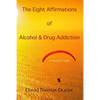 The Eight Affirmations of Alcohol & Drug Addiction: A Healing Guide - Paperback
