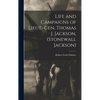 Life and Campaigns of Lieut.-Gen. Thomas J. Jackson, (Stonewall Jackson) - Hardcover
