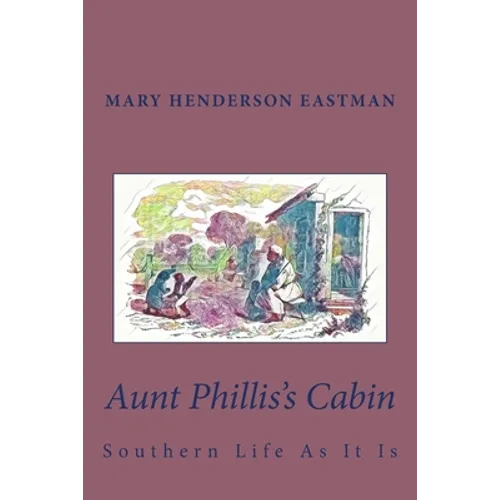 Aunt Phillis's Cabin: Southern Life As It Is - Paperback