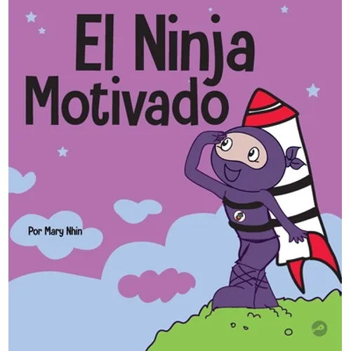 El Ninja Motivado: Un libro de aprendizaje social y emocional para niños sobre la motivación - Hardcover