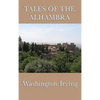 Tales of the Alhambra: Legends and Sketches of Moorish Spain - Hardcover
