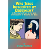 Was Jesus Influenced by Buddhism?: A Comparative Study of the Lives and Thoughts of Gutama and Jesus - Paperback