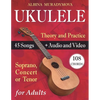 Ukulele for Adults: How to Play the Ukulele with 45 Songs. Beginner's Book + Audio and Video - Paperback