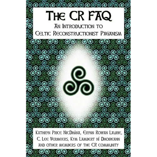 The CR FAQ - An Introduction to Celtic Reconstructionist Paganism - Paperback